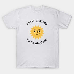 Today Is Going To Be Amazing T-Shirt